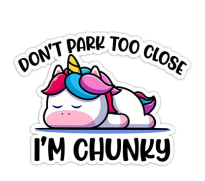 Don't Park Too Close I'm Chunky